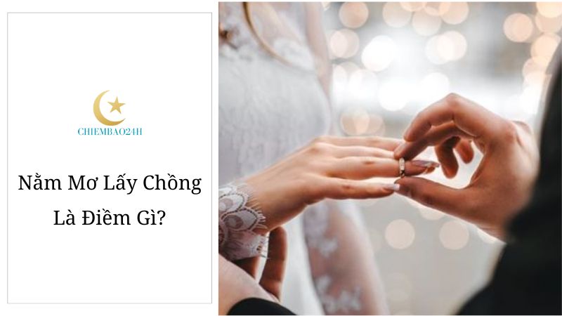 Nằm mơ lấy chồng có ý nghĩa gì?