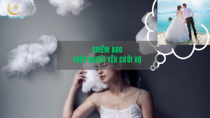 Giải mã giấc chiêm bao thấy người yêu cưới vợ